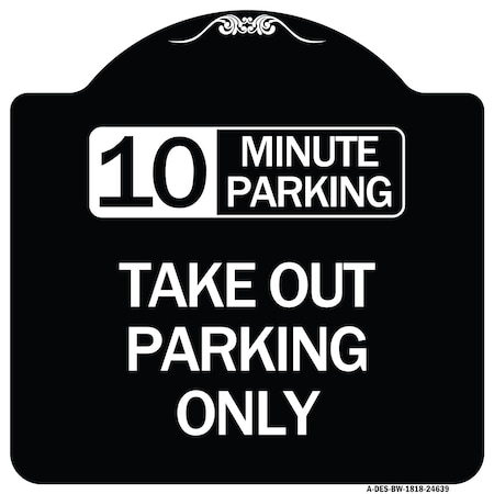 Signmission 10 Minutes Parking Take Out Parking Heavy-Gauge Aluminum Sign, 18" x 18", BW-1818-24639 A-DES-BW-1818-24639